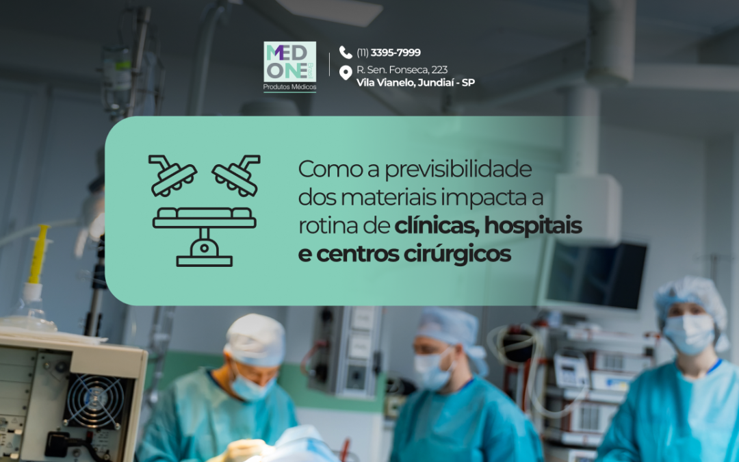 Como a previsibilidade dos materiais impacta a rotina de clínicas, hospitais e centros cirúrgicos