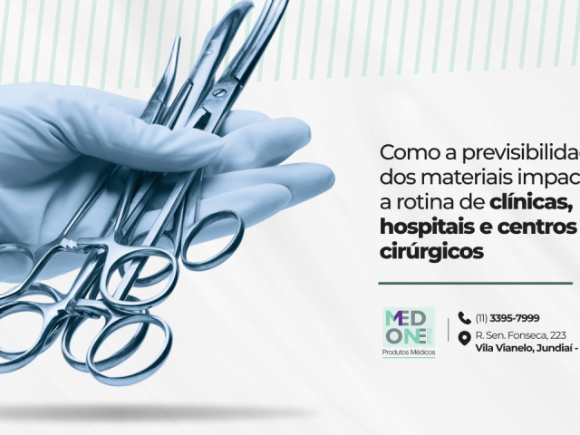 Como a previsibilidade dos materiais impacta a rotina de clínicas, hospitais e centros cirúrgicos